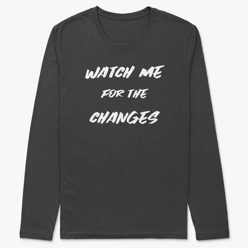 Watch Me For The Changes Mens