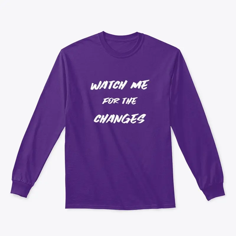 Watch Me For The Changes Womens