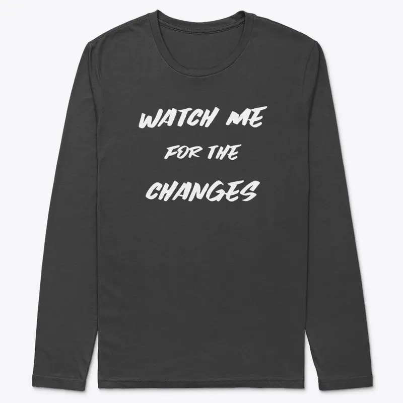 Watch Me For The Changes Mens