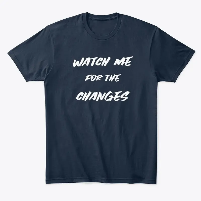 Watch Me For The Changes Mens