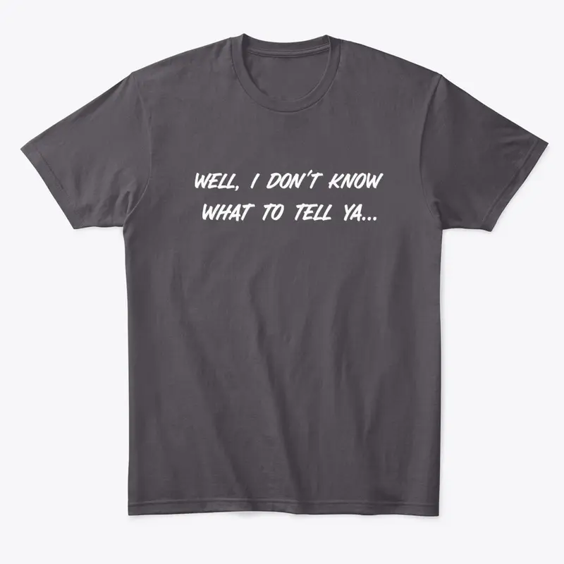 What To Tell You Mens T-Shirt