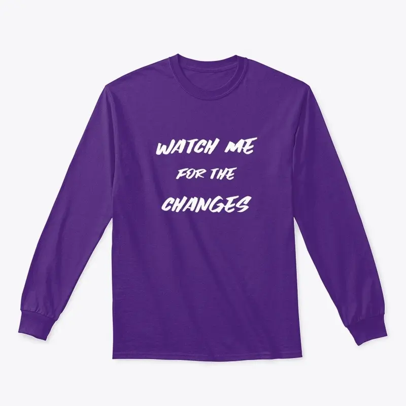 Watch Me For The Changes Womens