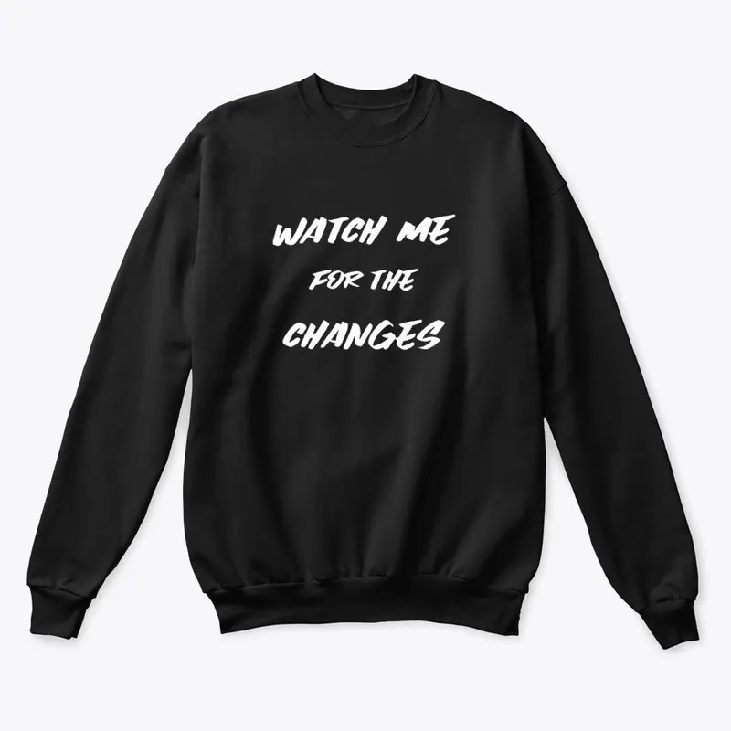 Watch Me For The Changes Womens